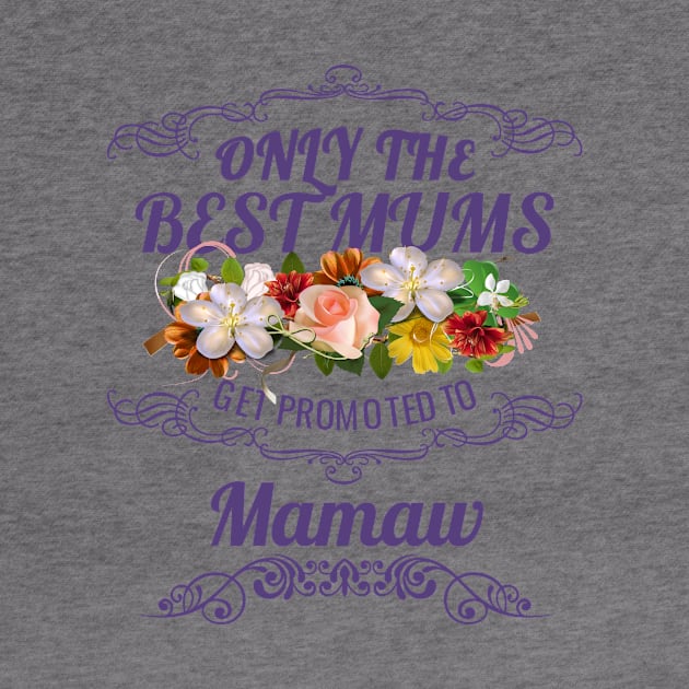 Only The Best Mums Get Promoted To Mamaw Gift by HT_Merchant